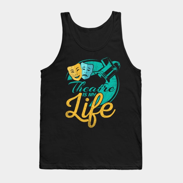 Theatre Is My Life Tank Top by phughes1980